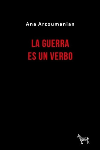 Ana Arzoumanian - La Guerra Es Un Verbo