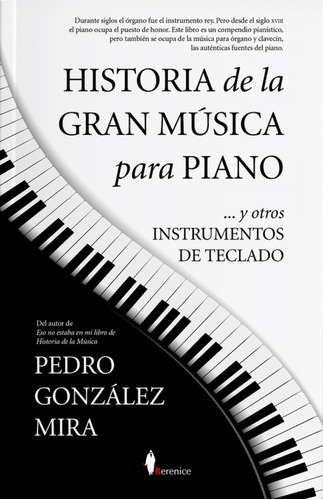 Historia De La Gran Musica Para Piano ( Libro Original ), De Pedro Gonzalez Mira, Pedro Gonzalez Mira. Editorial Berenice En Español