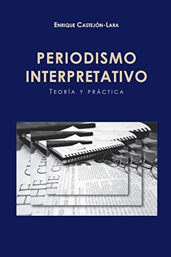 Libro: Periodismo Interpretativo: Teoría Y Práctica (spanish