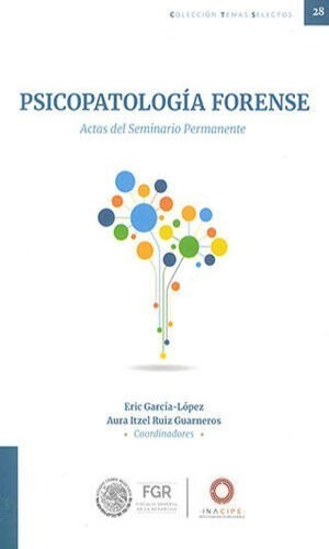 Psicopatología Forense. García L. Eric, Ruiz Guarneros Aura
