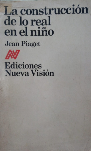 Jean Piaget La Construcción De Lo Real En El Niño