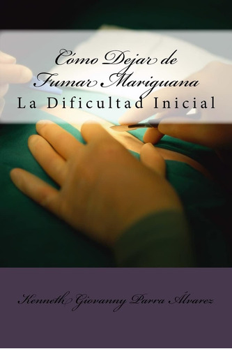 Libro: Cómo Dejar Fumar Mariguana: La Dificultad Inicial