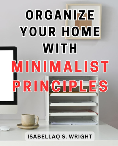 Libro: Organize Your Home With Minimalist Principles: Effort