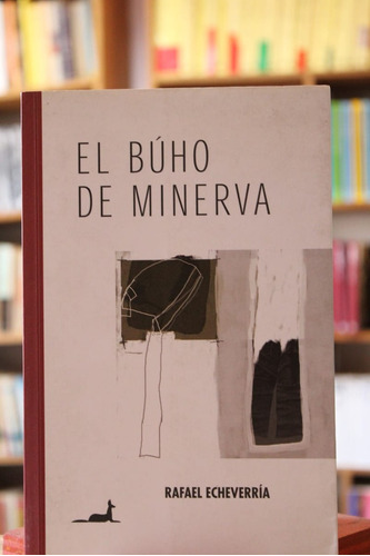 El Búho De Minerva - Rafael Echeverría