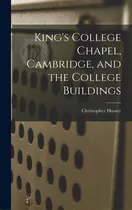 Comprar King's College Chapel, Cambridge, And The College Buildings, De Hussey, Christopher 1899-. Editorial Hassell Street Pr, Tapa Dura En Inglés