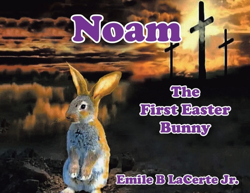Noam-the First Easter Bunny, De Lacerte Jr, Emile B.. Editorial Christian Faith Pub Inc, Tapa Blanda En Inglés