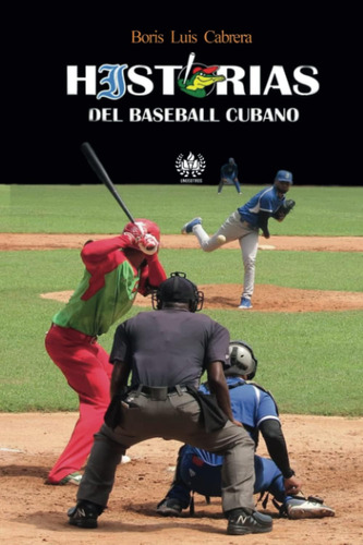 Libro: Historias Del Béisbol Cubano (deporte) (edición En Es