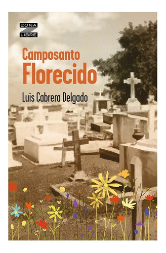 Camposanto Florecido - Luis Cabrera - Libro Nuevo, Original