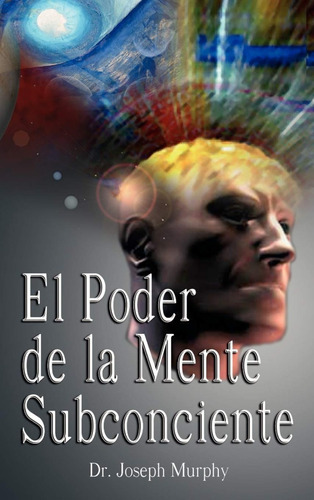 El Poder De La Mente Subconsciente, De Dr Joseph Murphy. Editorial Bnpublishin, Tapa Dura En Español, 2007