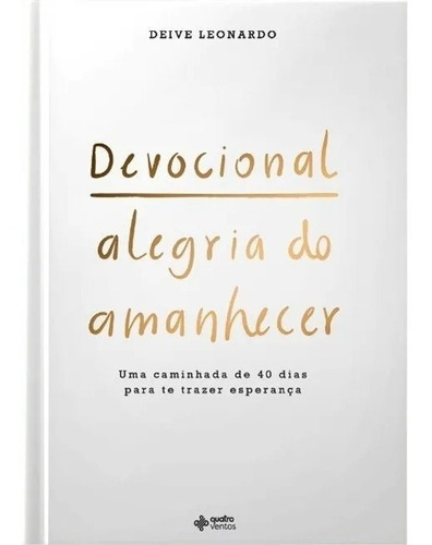 Devocional Alegria do Amanhecer, de Leonardo, Deive. Editora Quatro Ventos Ltda, capa dura em português, 2021