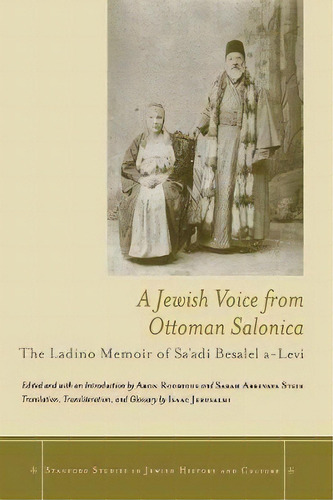 A Jewish Voice From Ottoman Salonica : The Ladino Memoir Of Sa'adi Besalel A-levi, De Isaac Jerusalmi. Editorial Stanford University Press, Tapa Blanda En Inglés