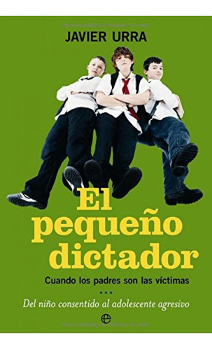 Libro: El Pequeño Dictador. Urra, Javier. Esfera De Los Libr