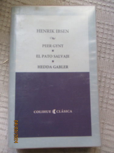 Henrik Ibsen - Peer Gynt. El Pato Salvaje. Hedda Gabler