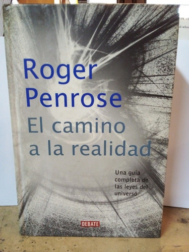 El Camino De La Realidad - Roger Penrose