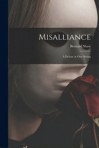 Misalliance; A Debate In One Sitting, De Shaw, Bernard 1856-1950. Editorial Hassell Street Pr, Tapa Blanda En Inglés