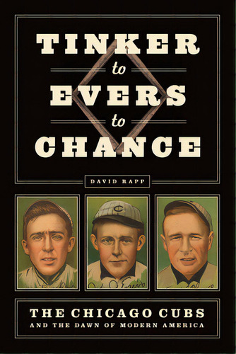 Tinker To Evers To Chance: The Chicago Cubs And The Dawn Of Modern America, De Rapp, David. Editorial Univ Of Chicago Pr, Tapa Blanda En Inglés