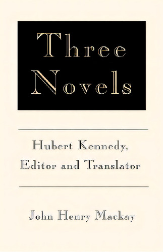 Three Novels, De Mackay, John Henry. Editorial Xlibris Corp, Tapa Blanda En Inglés