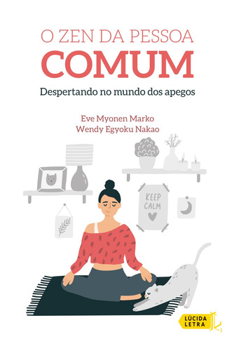 O Zen da pessoa comum: Despertando no mundo dos apegos, de Marko, Eve Myonen. Editora Lúcida Letra Eireli ME,Monkfish Book Publishing, capa mole em português, 2021