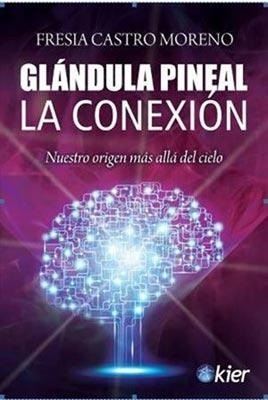 Glandula Pineal. La Conexion - Fresia Castro Moreno