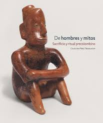 De Hombres Y Mitos / Sacrificio Y Ritual Precolombino / ...