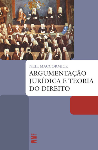 Argumentação Jurídica E Teoria Do Direito, De Maccormick, Neil. Série Coleção Biblioteca Jurídica Editora Wmf Martins Fontes Ltda, Capa Mole Em Português, 2009