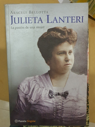 Libro:julieta Lanteri- La Pasion De Una Mujer-a.bellotta