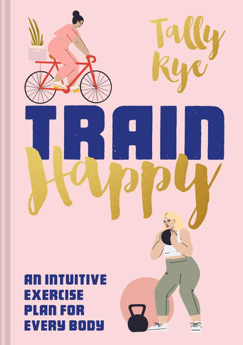 Libro En Inglés: Train Happy: An Intuitive Exercise Plan For