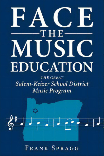 Face The Music Education: The Great Salem-keizer School District Music Program, De Spragg, Frank. Editorial Luminare Pr, Tapa Blanda En Inglés