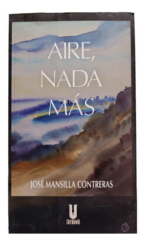 Imagen 1 de 3 de Aire, Nada Más / José Mansilla