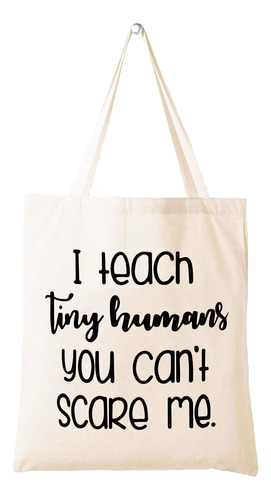 I Teach Tiny Humans You Can't Scare Me  Bolso De La Compra