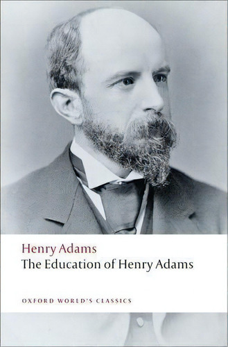 The Education Of Henry Adams, De Henry Adams. Editorial Oxford University Press España, S.a., Tapa Blanda En Inglés