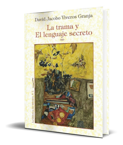 La Trama Y El Lenguaje Secreto, De David Jacobo Viveros Granja. Editorial La Biblioteca Del Laberinto, Tapa Blanda En Español, 2019
