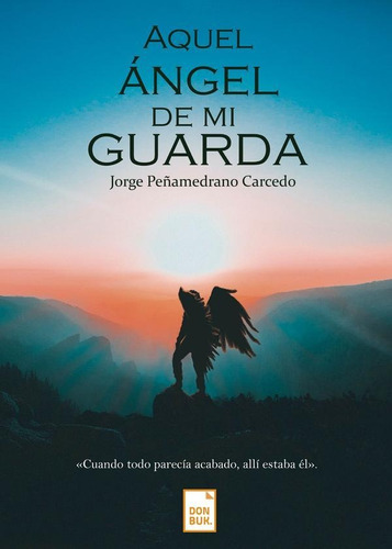Libro: Aquel Ángel De Mi Guarda. Jorge Peñamedrano Carcedo. 