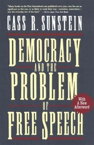 Democracy And The Problem Of Free Speech - Cass R. Sunstein