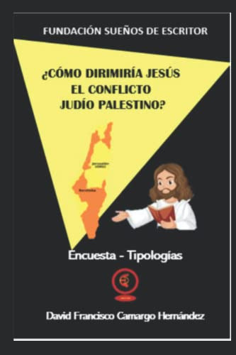 ¿como Dirimiria Jesus El Conflicto Judio Palestino?: Encuest