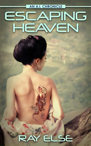 Escaping Heaven: An A.i. Chronicle, De Else, Ray. Editorial Lightning Source Inc, Tapa Blanda En Inglés