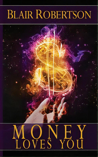 Money Loves You: Easy Manifestation Secrets Revealed, De Robertson, Blair. Editorial Createspace, Tapa Blanda En Inglés