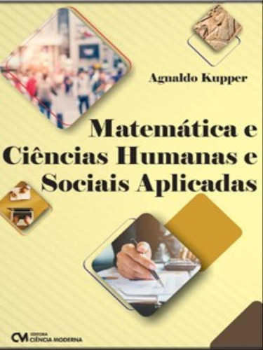 Matemática E Ciências Humanas E Sociais Aplicadas, De Kupper, Agnaldo. Editora Ciencia Moderna, Capa Mole Em Português