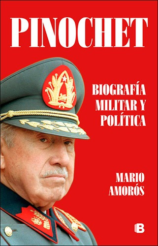 Pinochet: Biografía Militar Y Política. Primera Edición 2019
