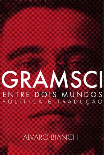 Libro Gramsci Entre Dois Mundos De Bianchi Alvaro Autonomia