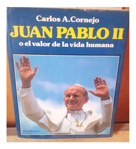 . Juan Pablo 2º El Valor De La Vida Humana Carlos Cornejo