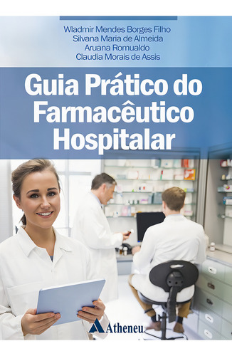 Guia Prático do Farmacêutico Hospitalar, de Borges Filho, Wladimir Mendes. Editorial Editora Atheneu Ltda, capa mole em português, 2019