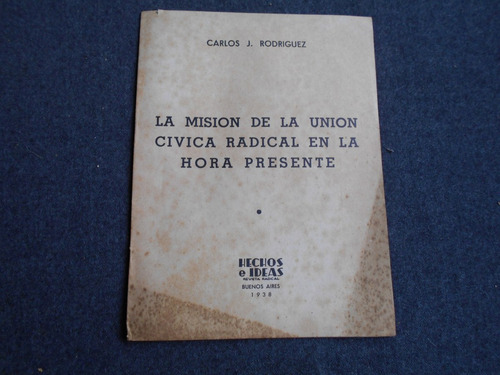 Carlos Rodriguez Misión De La Unión Cívica Radical Hora 1938