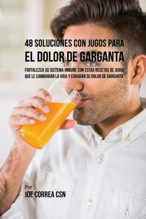 Libro 48 Soluciones Con Jugos Para El Dolor De Garganta :...