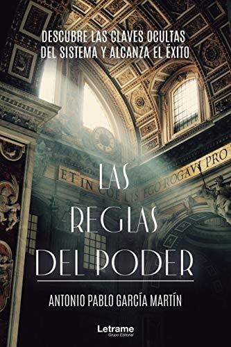 Las Reglas Del Poder: Descubre Las Claves Ocultas Del Sistem