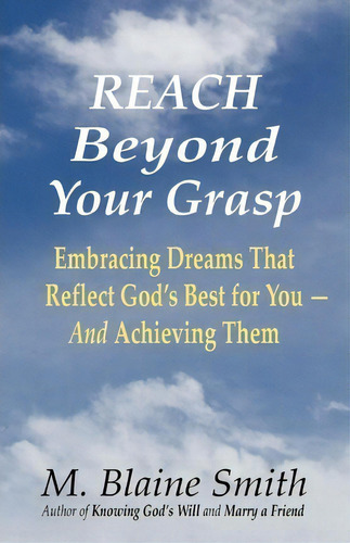 Reach Beyond Your Grasp, De M Blaine Smith. Editorial Silvercrest Books, Tapa Blanda En Inglés
