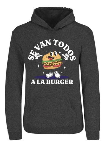 Sudadera Con Capucha Se Van Todos A La Burger