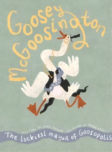 Goosey Mcgoostington : The Luckiest Mayor Of Goosopolis, De Chris O'malley. Editorial Red Rabbit Rises, Tapa Dura En Inglés
