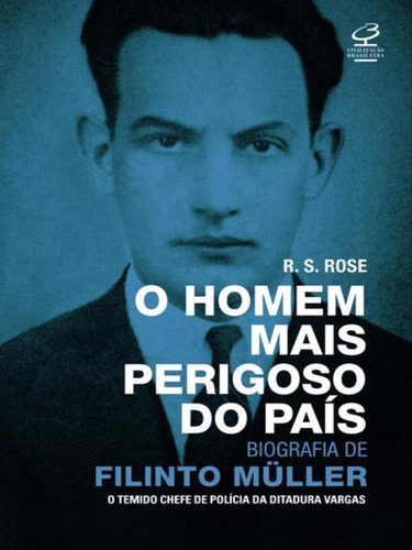 O Homem Mais Perigoso Do País: Biografia De Filinto Müller, De Rose, R.s.. Editora Civilização Brasileira, Capa Mole Em Português