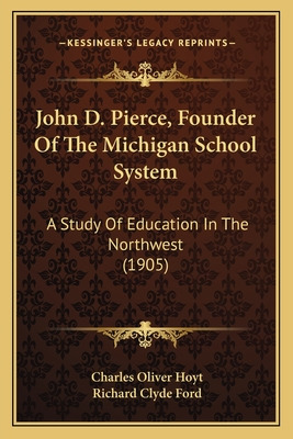 Libro John D. Pierce, Founder Of The Michigan School Syst...